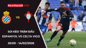 Soi Kèo Trận Bóng Espanyol vs Celta Vigo | 20:00 - 14/02/2026