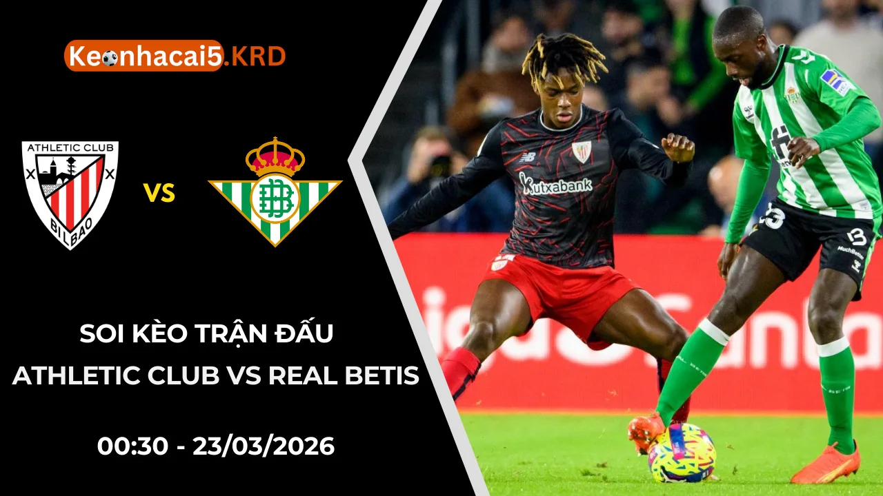Soi Kèo Trận Athletic Club vs Real Betis | 00:30 - 23/03/2026